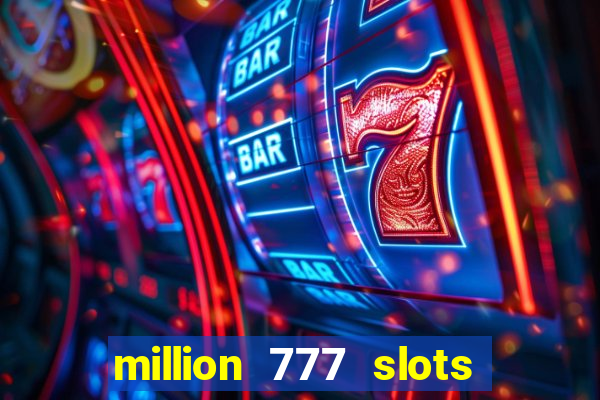 million 777 slots paga mesmo